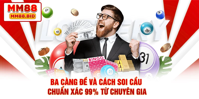 Ba Càng Đề Và Cách Soi Cầu Chuẩn Xác 99% Từ Chuyên Gia