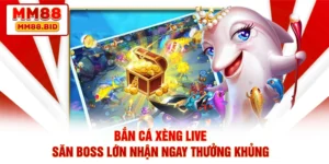 Bắn Cá Xèng Live – Săn Boss Lớn Nhận Ngay Thưởng Khủng