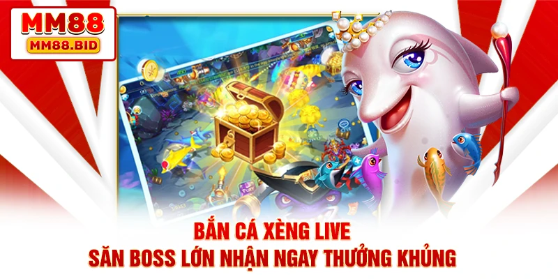 Bắn Cá Xèng Live – Săn Boss Lớn Nhận Ngay Thưởng Khủng