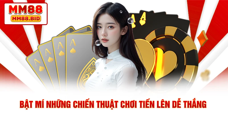 Bật mí những chiến thuật chơi tiến lên dễ thắng