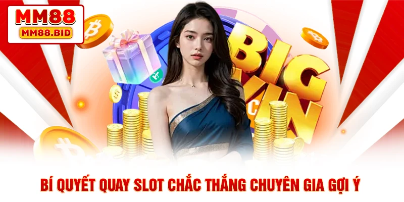 Bí quyết quay slot chắc thắng chuyên gia gợi ý