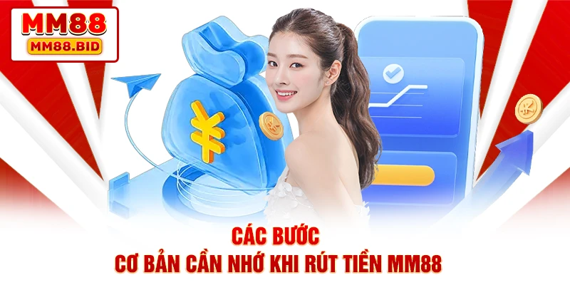Các bước cơ bản cần nhớ khi rút tiền MM88 Các bước cơ bản cần nhớ khi rút tiền MM88
