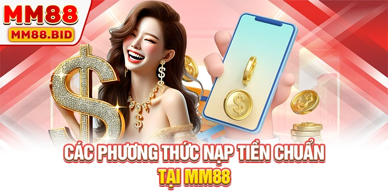 Các phương thức nạp tiền chuẩn tại MM88