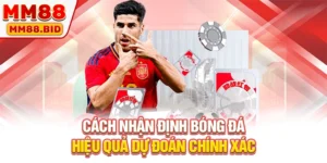 Cách Nhận Định Bóng Đá Hiệu Quả Dự Đoán Chính Xác