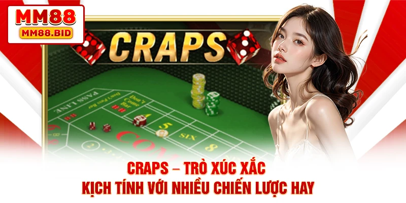Craps – Trò Xúc Xắc Kịch Tính Với Nhiều Chiến Lược Hay