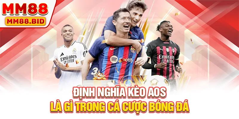 Định nghĩa kèo AOS là gì trong cá cược bóng đá