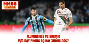 Fluminense Vs Gremio - Vực Dậy Phong Độ Hay Xuống Dốc?