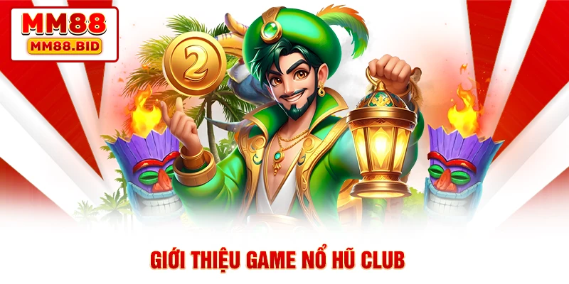 Giới thiệu game Nổ hũ Club