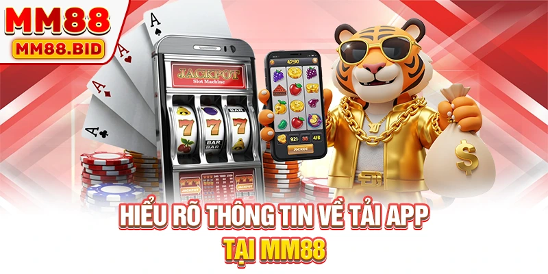 Hiểu rõ thông tin về tải app tại MM88