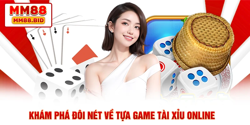 Khám phá đôi nét về tựa game tài xỉu online