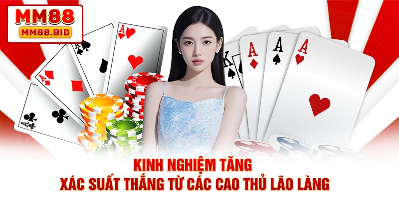 Kinh nghiệm tăng xác suất thắng từ các cao thủ lão làng
