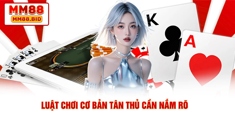 Luật chơi cơ bản tân thủ cần nắm rõ