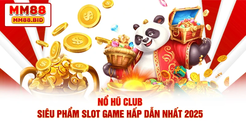 Nổ Hũ Club - Siêu Phẩm Slot Game Hấp Dẫn Nhất 2025