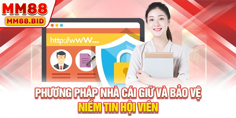 Phương pháp nhà cái giữ và bảo vệ niềm tin hội viên