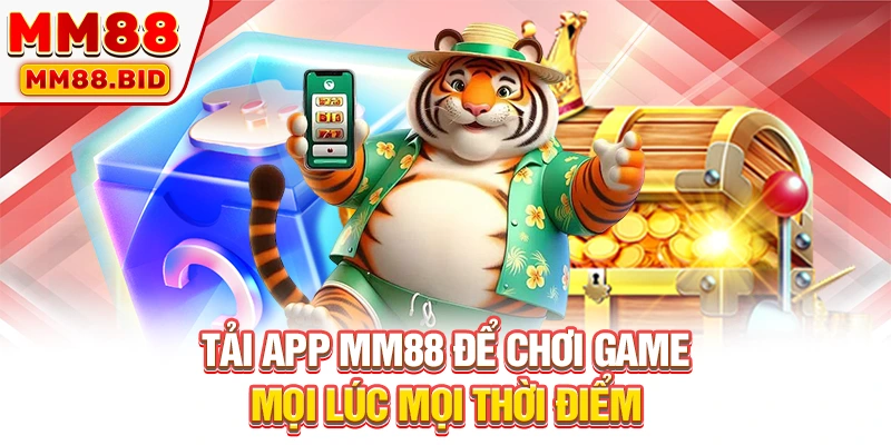 Tải app MM88 để chơi game mọi lúc mọi thời điểm