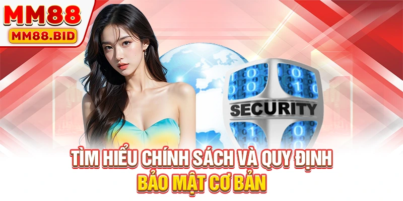 Tìm hiểu chính sách và quy định bảo mật cơ bản Tìm hiểu chính sách và quy định bảo mật cơ bản
