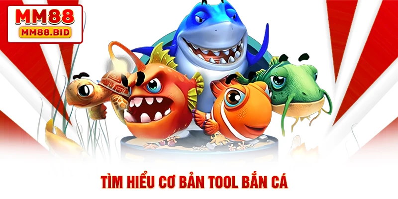 Tìm hiểu cơ bản tool bắn cá