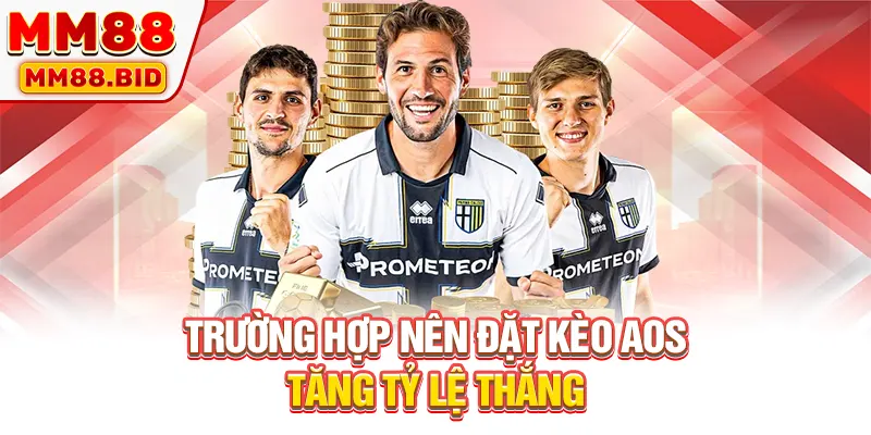 Trường hợp nên đặt kèo AOS tăng tỷ lệ thắng