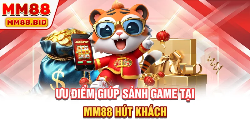 Ưu điểm giúp sảnh game tại MM88 hút khách