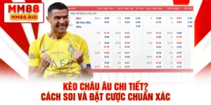 Kèo Châu Âu Chi Tiết? Cách Soi Và Đặt Cược Chuẩn Xác