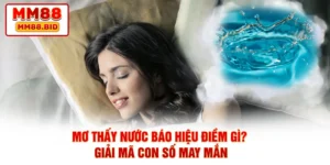 Mơ Thấy Nước Báo Hiệu Điềm Gì? Giải Mã Con Số May Mắn