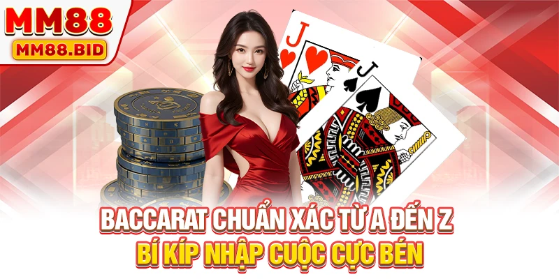 Baccarat Chuẩn Xác Từ A Đến Z - Bí Kíp Nhập Cuộc Cực Bén