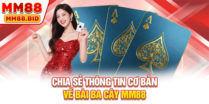 Chia sẻ thông tin cơ bản về bài ba cây MM88