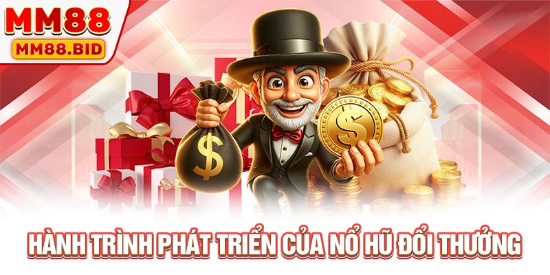 Hành trình phát triển của nổ hũ đổi thưởng