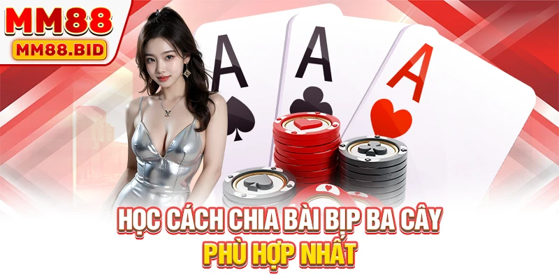 Học cách chia bài bịp ba cây phù hợp nhất