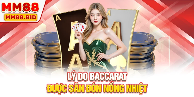 Lý do Baccarat được săn đón nồng nhiệt