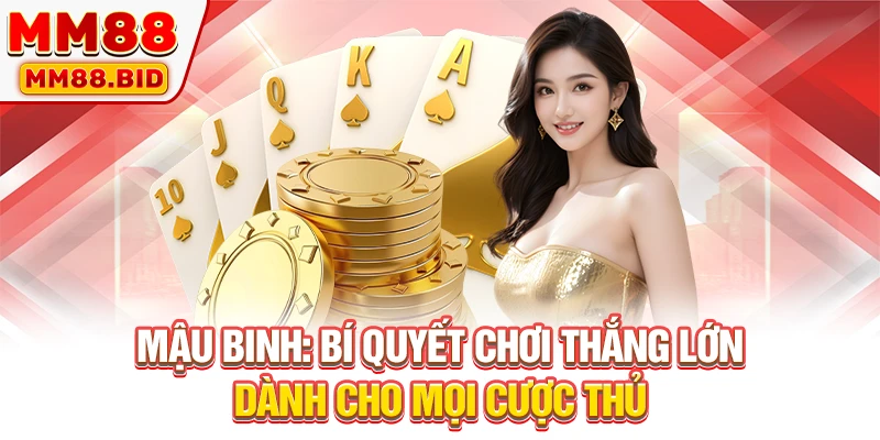 Mậu Binh: Bí Quyết Chơi Thắng Lớn Dành Cho Mọi Cược Thủ