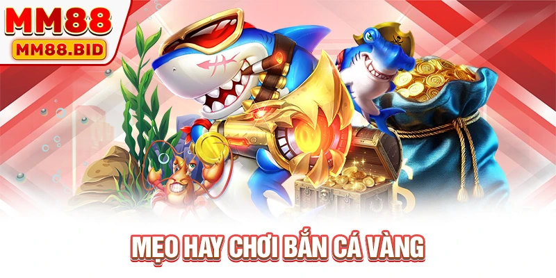 Mẹo hay chơi bắn cá vàng