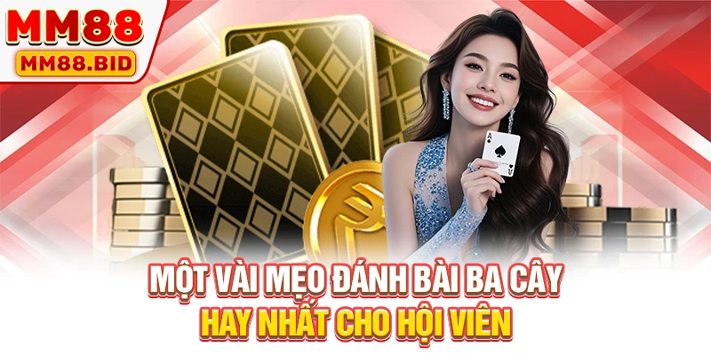 Một vài mẹo đánh bài ba cây hay nhất cho hội viên
