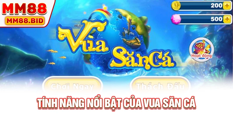 Tính năng nổi bật của vua săn cá